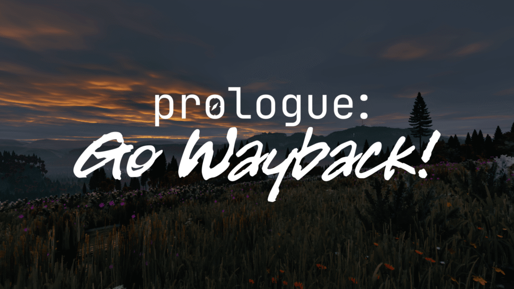 Prologue: Go Wayback
